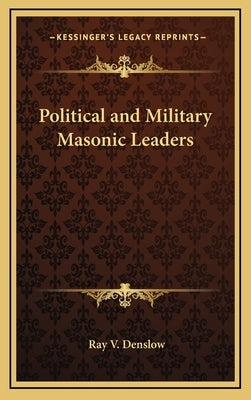 Political and Military Masonic Leaders by Denslow, Ray V.