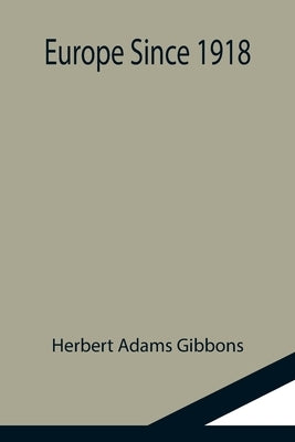 Europe Since 1918 by Adams Gibbons, Herbert