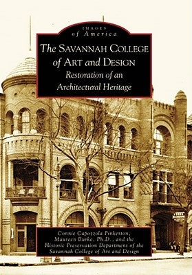 The Savannah College of Art and Design: Restoration of an Architectural Heritage by Capozzola Pinkerton, Connie