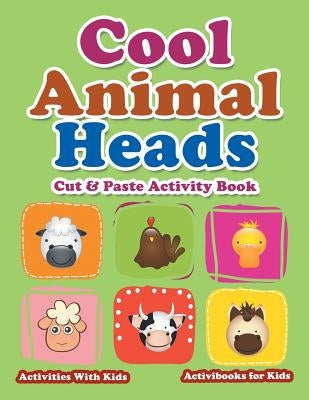 Cool Animal Heads Cut & Paste Activity Book - Activities With Kids by For Kids, Activibooks