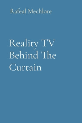 Reality TV Behind The Curtain by Mechlore, Rafeal