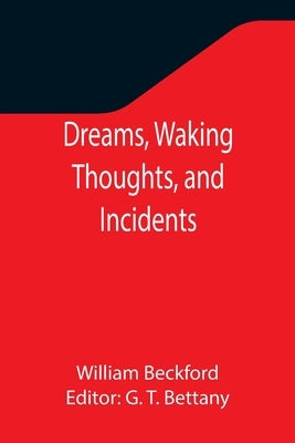 Dreams, Waking Thoughts, and Incidents by Beckford, William