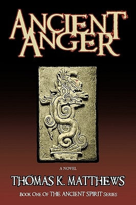 Ancient Anger: Book One of the Ancient Spirit Series by Matthews, Thomas K.