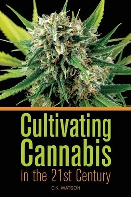 Cultivating Cannabis in the 21st Century by Watson, C. K.