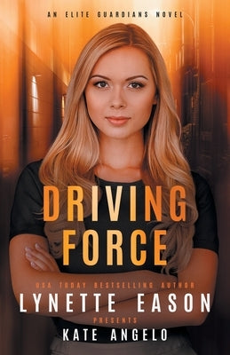 Driving Force: An Elite Guardians Novel by Eason, Lynette