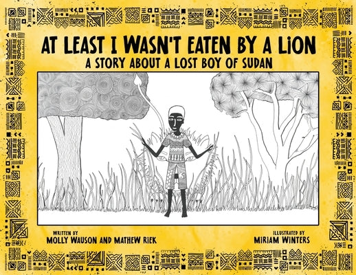 At Least I Wasn't Eaten by a Lion: A Story About a Lost Boy of Sudan by Wauson, Molly