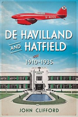 de Havilland and Hatfield: 1910-1935 by Clifford, John