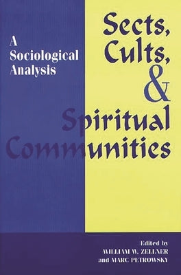 Sects, Cults, and Spiritual Communities: A Sociological Analysis by Petrowsky, Marc