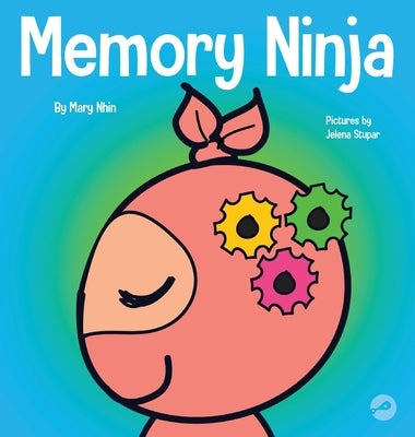 Memory Ninja: A Children's Book About Learning and Memory Improvement by Nhin, Mary