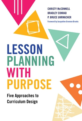 Lesson Planning with Purpose: Five Approaches to Curriculum Design by McConnell, Christy