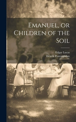 Emanuel, or Children of the Soil by Pontoppidan, Henrik