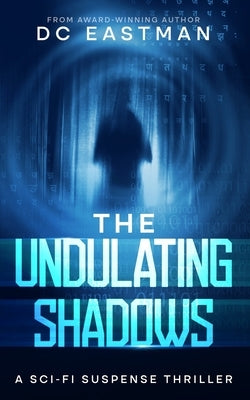 The Undulating Shadows: A Sci-Fi Suspense Thriller by Eastman, DC