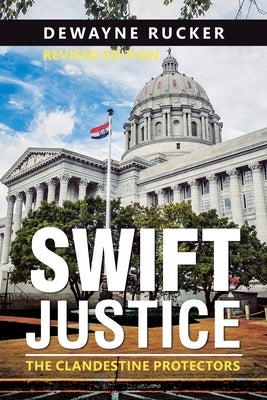 Swift Justice: The Clandestine Protectors by Rucker, Dewayne