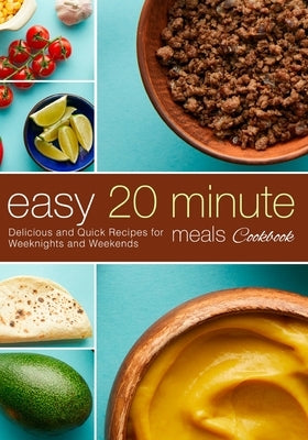 Easy 20 Minute Meals Cookbook: Delicious and Quick Recipes for Weeknights and Weekends (2nd Edition) by Press, Booksumo