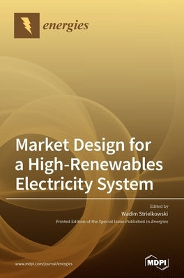 Market Design for a High-Renewables Electricity System by Strielkowski, Wadim