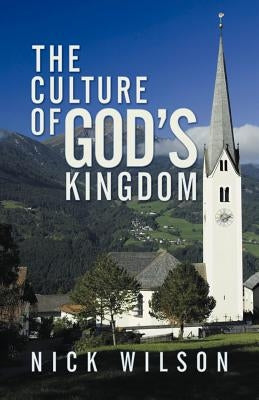 The Culture of God's Kingdom: Studies of the Beatitudes by Wilson, Nick