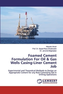 Foamed Cement Formulation For Oil & Gas Wells Casing-Liner Cement Job by Ameri, Hossein