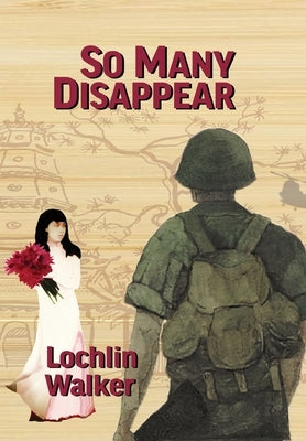 So Many Disappear: A Soldier's Year in Vietnam by Walker, Lochlin