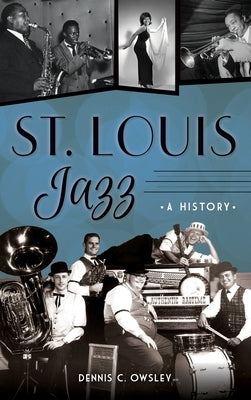 St. Louis Jazz: A History by Owsley, Dennis C.