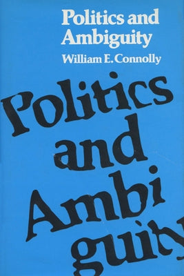 Politics and Ambiguity by Connolly, William E.