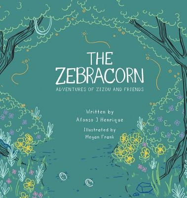 The Zebracorn: adventures of zizou and friends by Henrique, Afonso J.