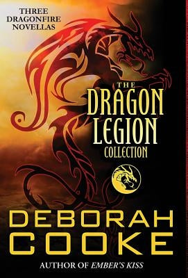 The Dragon Legion Collection: Three Dragonfire Novellas by Cooke, Deborah