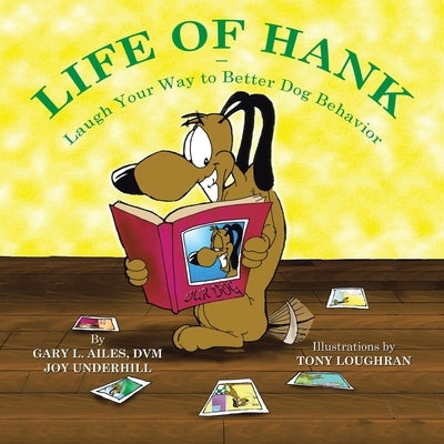 Life of Hank - Laugh Your Way to Better Dog Behavior by Ailes DVM, Gary L.