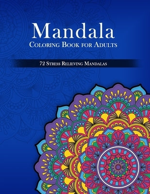 Mandala Coloring Book for Adults, 72 Stress Relieving Mandalas by Publishing