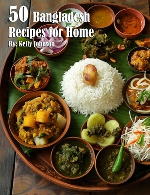 50 Bangladesh Recipes for Home by Johnson, Kelly