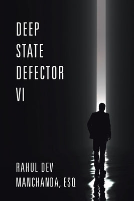 Deep State Defector VI by Manchanda Esq, Rahul Dev