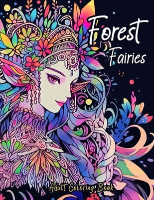 Forest Fairies Adult Coloring Book: Enchanting Beauty & Intricate Doodles To Color by Magic, Brush