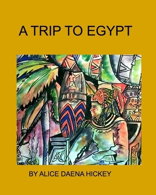 A Trip to Egypt: Egypt by Daena, Alice