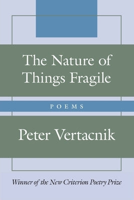 The Nature of Things Fragile: Poems by Vertacnik, Peter