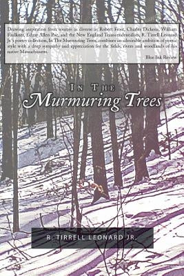 In the Murmuring Trees by Leonard, R. Tirrell, Jr.