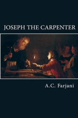 Joseph the Carpenter by Farjani, A. C.