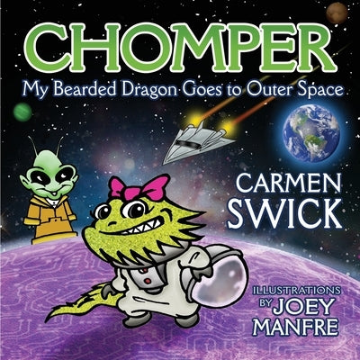 Chomper My Bearded Dragon Goes to Outer Space by Swick, Carmen