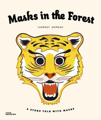 Masks in the Forest: A Story Told with Masks by Moreau, Laurent