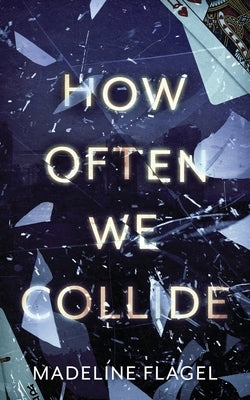 How Often We Collide by Flagel, Madeline