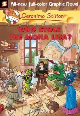 Geronimo Stilton Graphic Novels #6: Who Stole the Mona Lisa? by Stilton, Geronimo