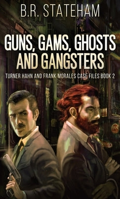 Guns, Gams, Ghosts and Gangsters by Stateham, B. R.