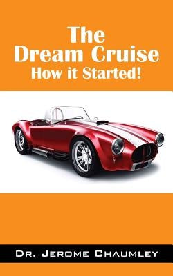 The Dream Cruise: How it Started! by Chaumley, Jerome