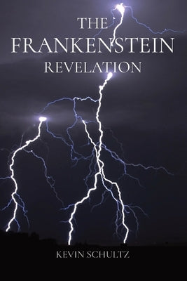 The Frankenstein Revelation by Schultz, Kevin