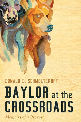 Baylor at the Crossroads by Schmeltekopf, Donald D.