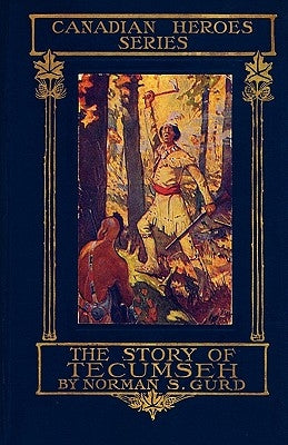 The Story of Tecumseh by Gurd, Norman S.