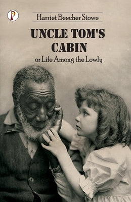 Uncle Tom's Cabin or Life among the Lowly by Stowe, Harriet Beecher