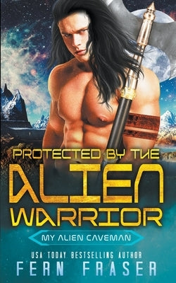 Protected by the alien warrior by Fraser, Fern