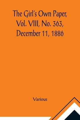 The Girl's Own Paper, Vol. VIII, No. 363, December 11, 1886 by Various