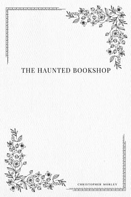 The Haunted Bookshop by Morley, Christopher