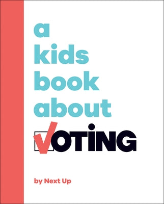 A Kids Book about Voting by Next Up