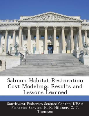 Salmon Habitat Restoration Cost Modeling: Results and Lessons Learned by Hildner, K. K.